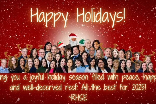 The RHSE Team - Happy Holidays! Wishing you a joyful holiday season filled with peace, happiness and well-deserved rest. All the best for 2025! ~RHSE