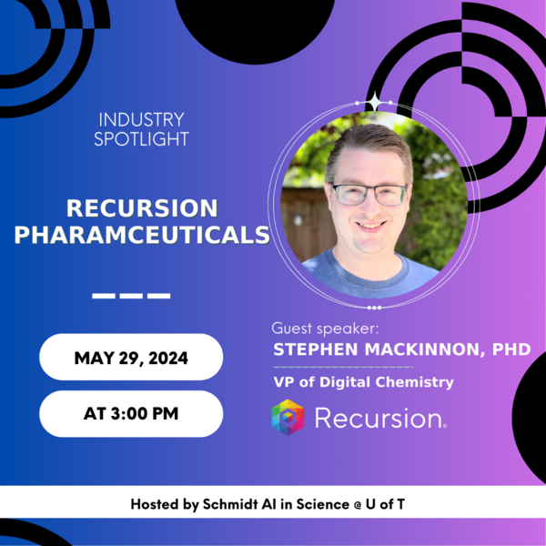 industry spotlight recursion pharmaceuticals may 29, 2024 at 3:00 pm guest speaker Stephen MacKinnon, PhD, VP of Digital Chemistry 